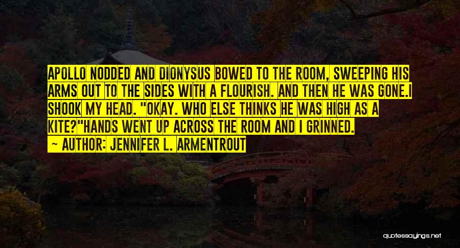 Jennifer L. Armentrout Quotes: Apollo Nodded And Dionysus Bowed To The Room, Sweeping His Arms Out To The Sides With A Flourish. And Then