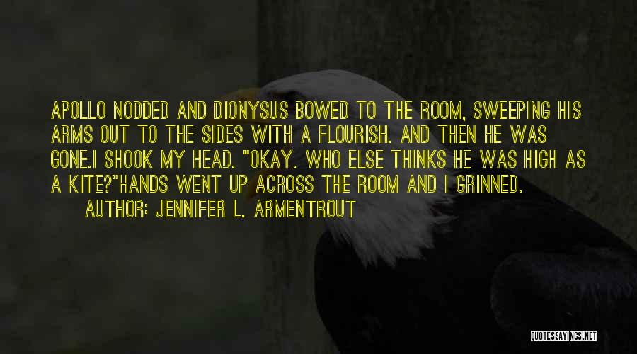 Jennifer L. Armentrout Quotes: Apollo Nodded And Dionysus Bowed To The Room, Sweeping His Arms Out To The Sides With A Flourish. And Then