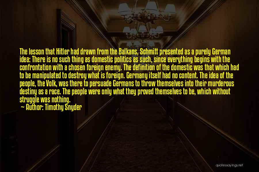 Timothy Snyder Quotes: The Lesson That Hitler Had Drawn From The Balkans, Schmitt Presented As A Purely German Idea: There Is No Such