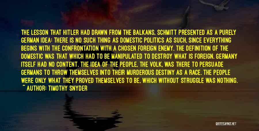 Timothy Snyder Quotes: The Lesson That Hitler Had Drawn From The Balkans, Schmitt Presented As A Purely German Idea: There Is No Such