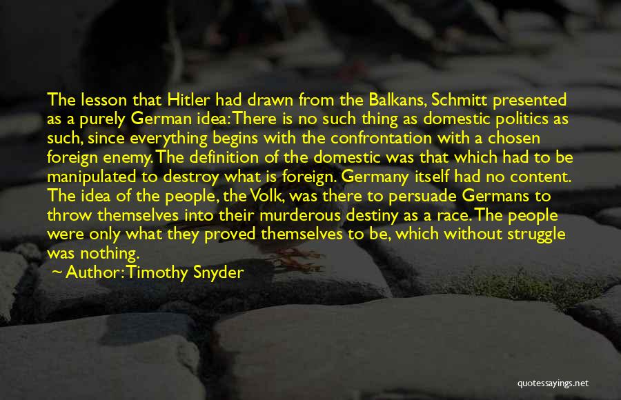 Timothy Snyder Quotes: The Lesson That Hitler Had Drawn From The Balkans, Schmitt Presented As A Purely German Idea: There Is No Such