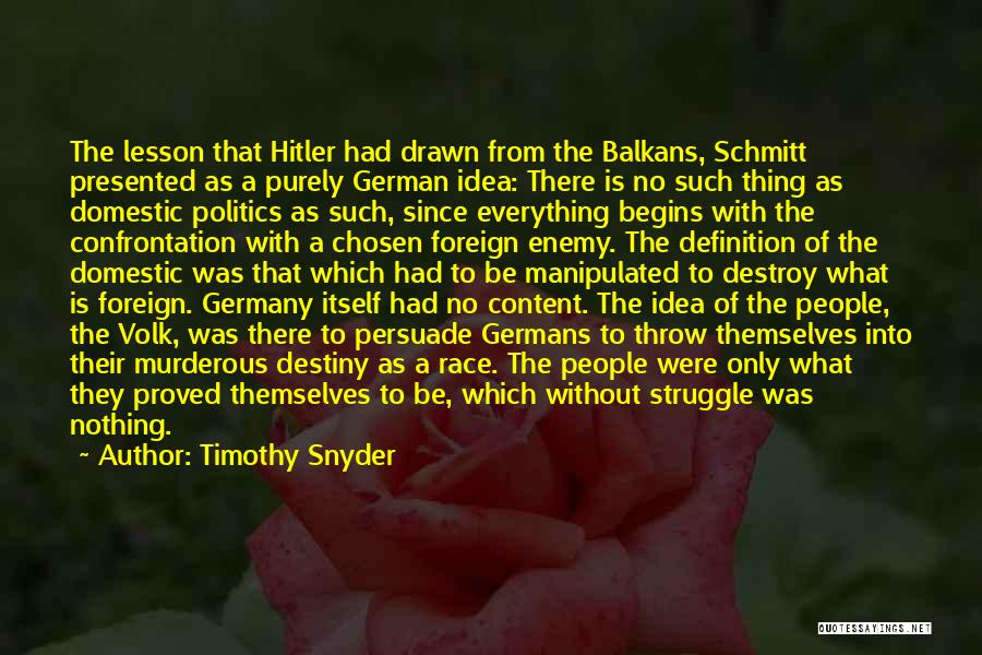 Timothy Snyder Quotes: The Lesson That Hitler Had Drawn From The Balkans, Schmitt Presented As A Purely German Idea: There Is No Such