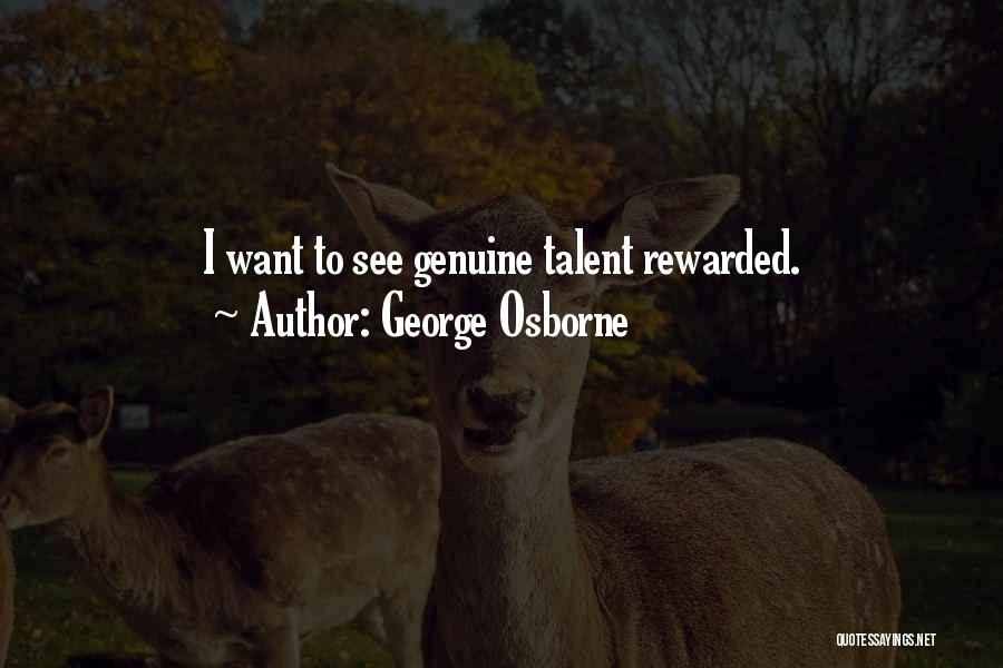 George Osborne Quotes: I Want To See Genuine Talent Rewarded.