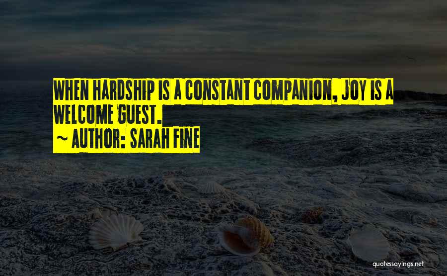 Sarah Fine Quotes: When Hardship Is A Constant Companion, Joy Is A Welcome Guest.