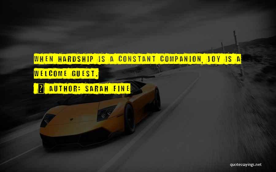 Sarah Fine Quotes: When Hardship Is A Constant Companion, Joy Is A Welcome Guest.