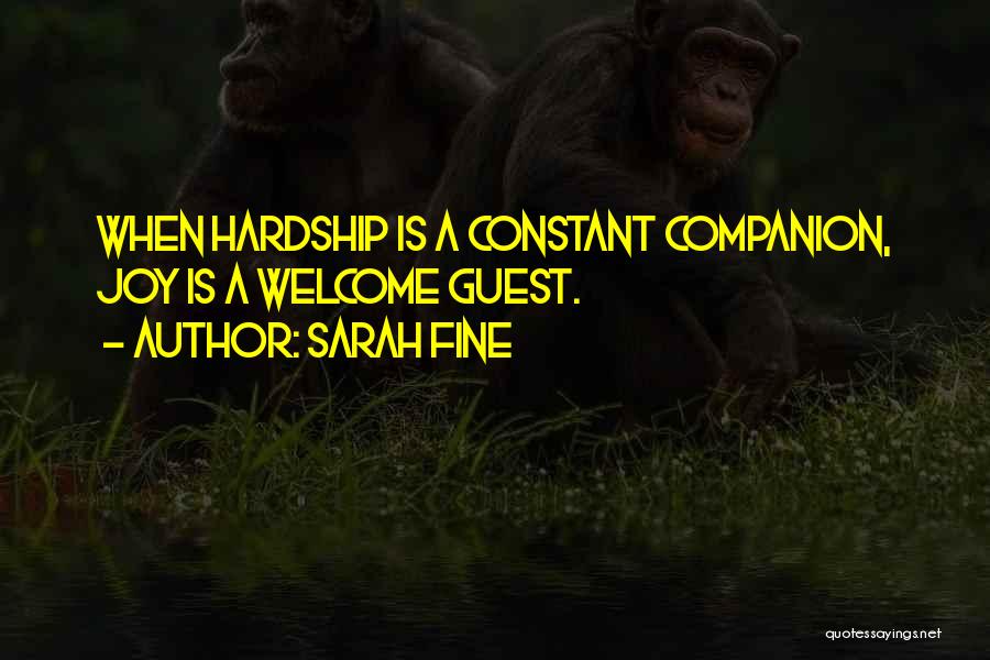 Sarah Fine Quotes: When Hardship Is A Constant Companion, Joy Is A Welcome Guest.