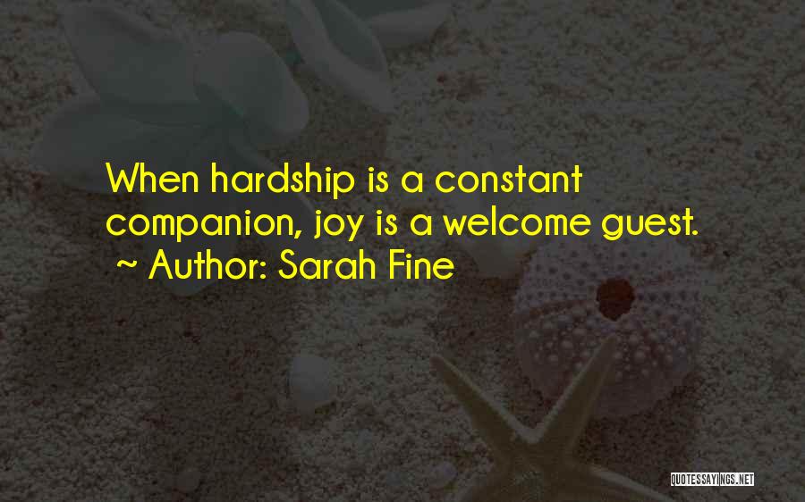 Sarah Fine Quotes: When Hardship Is A Constant Companion, Joy Is A Welcome Guest.