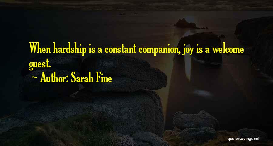 Sarah Fine Quotes: When Hardship Is A Constant Companion, Joy Is A Welcome Guest.