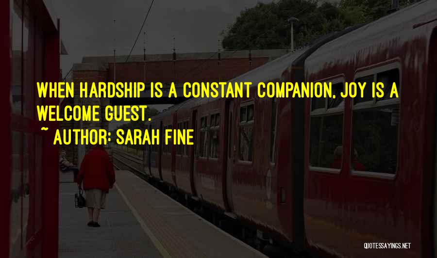 Sarah Fine Quotes: When Hardship Is A Constant Companion, Joy Is A Welcome Guest.