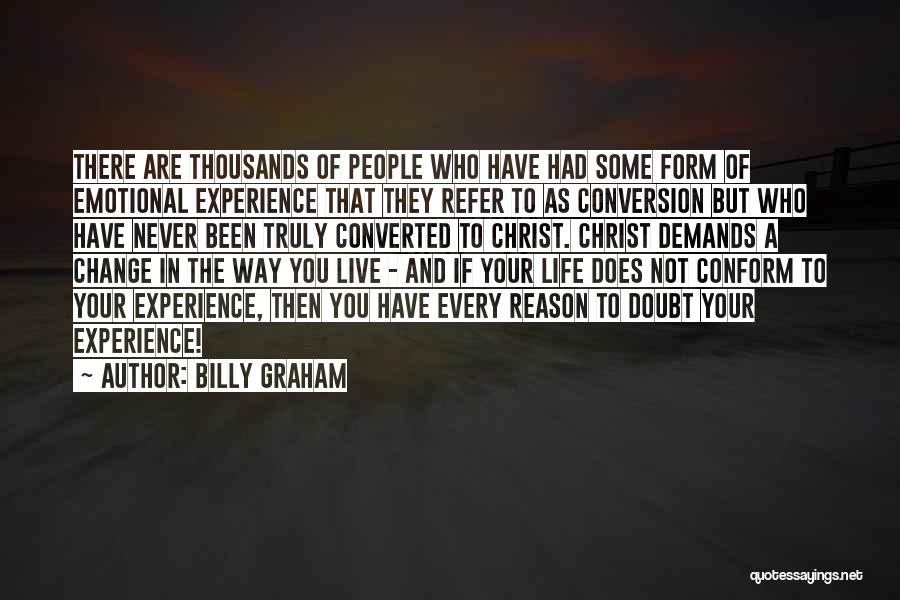 Billy Graham Quotes: There Are Thousands Of People Who Have Had Some Form Of Emotional Experience That They Refer To As Conversion But