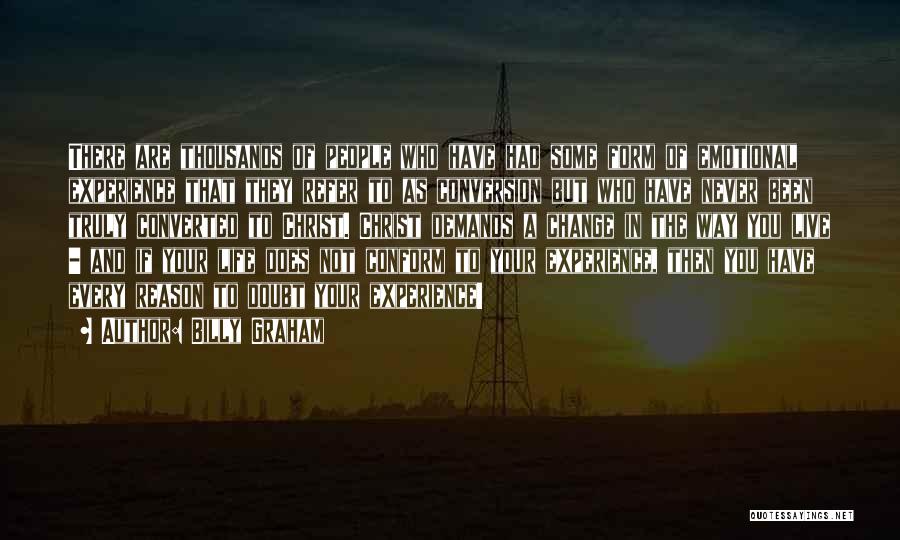 Billy Graham Quotes: There Are Thousands Of People Who Have Had Some Form Of Emotional Experience That They Refer To As Conversion But