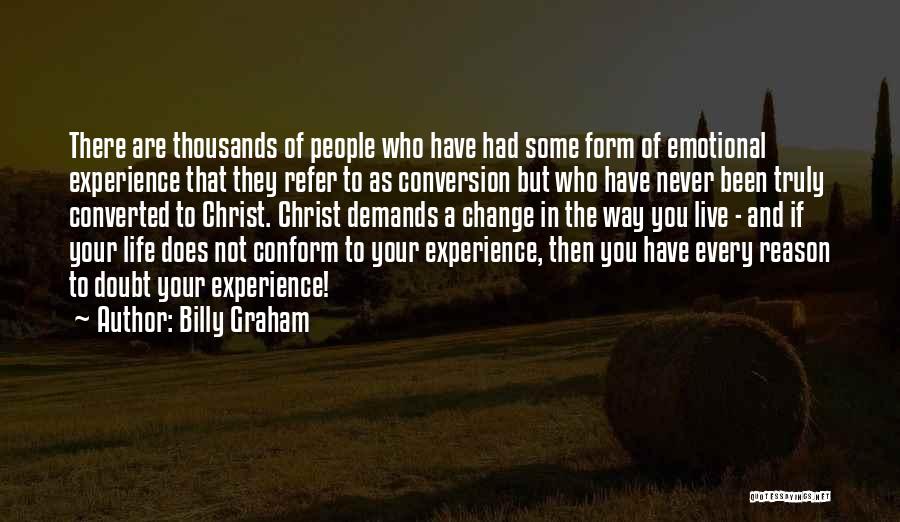 Billy Graham Quotes: There Are Thousands Of People Who Have Had Some Form Of Emotional Experience That They Refer To As Conversion But