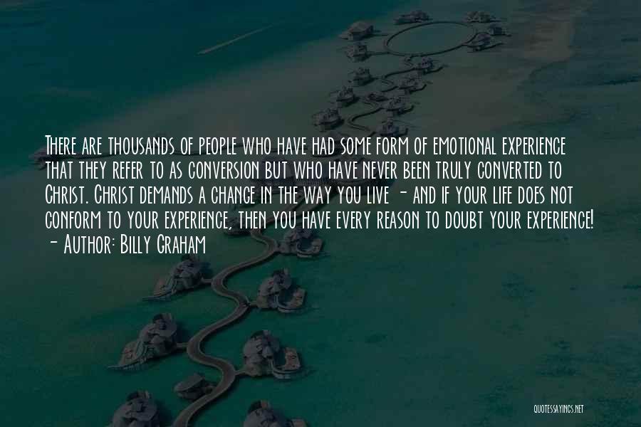 Billy Graham Quotes: There Are Thousands Of People Who Have Had Some Form Of Emotional Experience That They Refer To As Conversion But