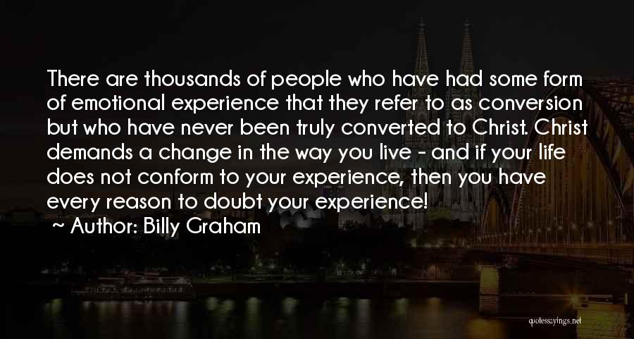 Billy Graham Quotes: There Are Thousands Of People Who Have Had Some Form Of Emotional Experience That They Refer To As Conversion But