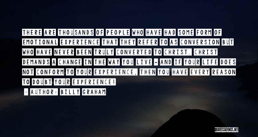 Billy Graham Quotes: There Are Thousands Of People Who Have Had Some Form Of Emotional Experience That They Refer To As Conversion But