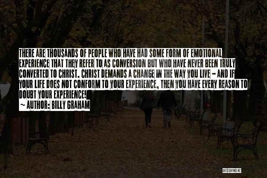 Billy Graham Quotes: There Are Thousands Of People Who Have Had Some Form Of Emotional Experience That They Refer To As Conversion But