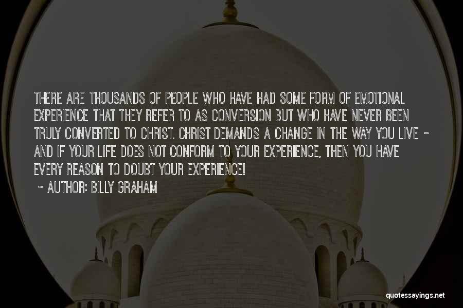 Billy Graham Quotes: There Are Thousands Of People Who Have Had Some Form Of Emotional Experience That They Refer To As Conversion But