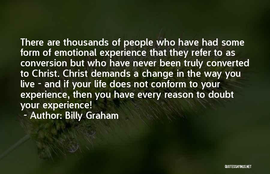 Billy Graham Quotes: There Are Thousands Of People Who Have Had Some Form Of Emotional Experience That They Refer To As Conversion But