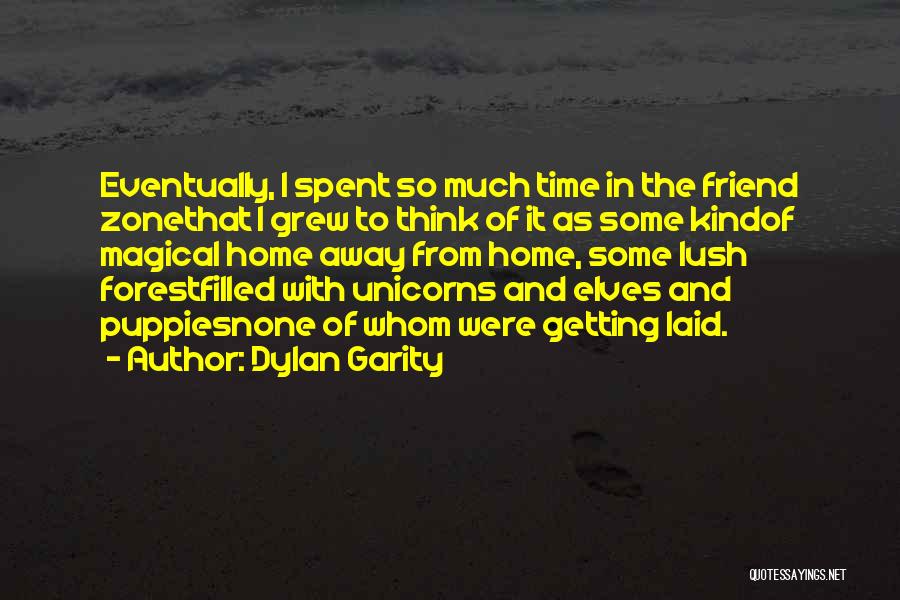 Dylan Garity Quotes: Eventually, I Spent So Much Time In The Friend Zonethat I Grew To Think Of It As Some Kindof Magical
