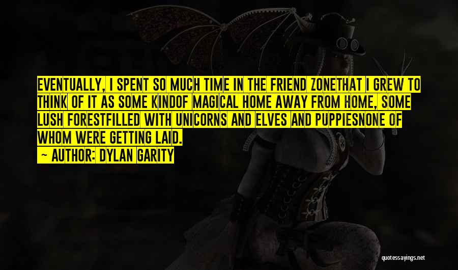 Dylan Garity Quotes: Eventually, I Spent So Much Time In The Friend Zonethat I Grew To Think Of It As Some Kindof Magical