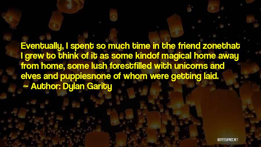 Dylan Garity Quotes: Eventually, I Spent So Much Time In The Friend Zonethat I Grew To Think Of It As Some Kindof Magical