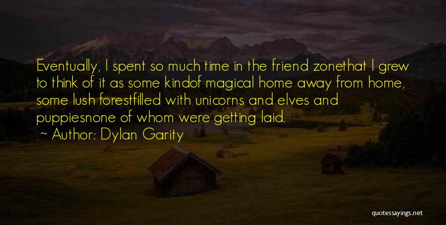 Dylan Garity Quotes: Eventually, I Spent So Much Time In The Friend Zonethat I Grew To Think Of It As Some Kindof Magical