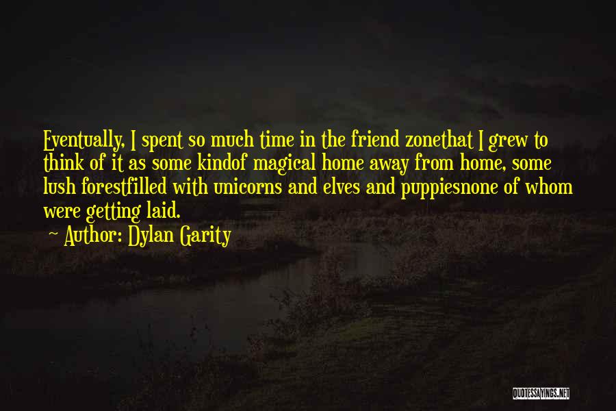 Dylan Garity Quotes: Eventually, I Spent So Much Time In The Friend Zonethat I Grew To Think Of It As Some Kindof Magical