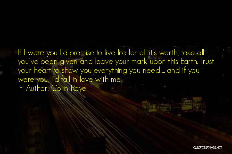 Collin Raye Quotes: If I Were You I'd Promise To Live Life For All It's Worth, Take All You've Been Given And Leave