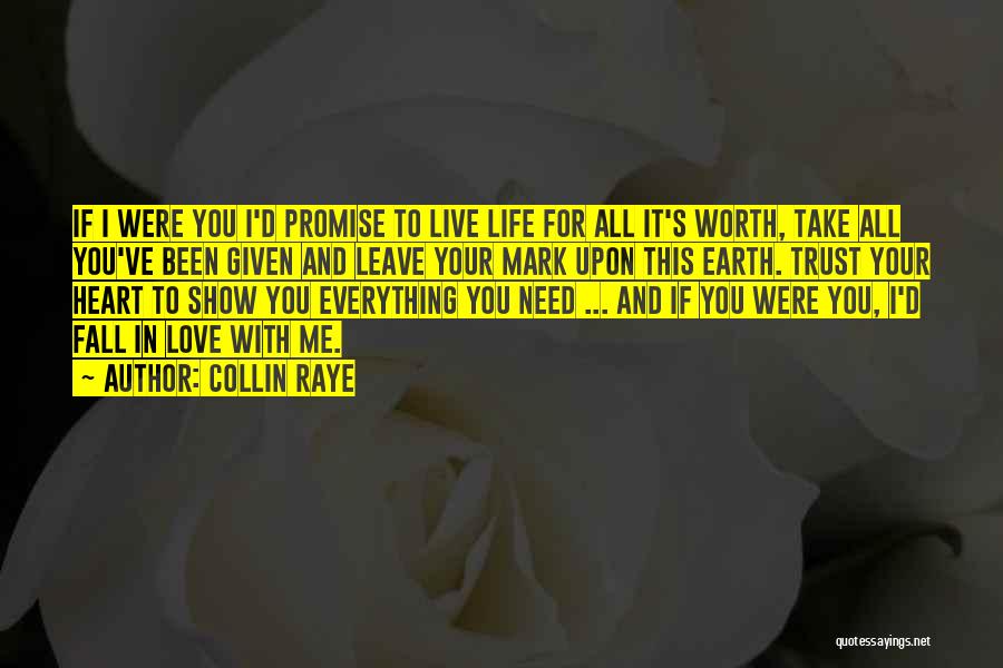 Collin Raye Quotes: If I Were You I'd Promise To Live Life For All It's Worth, Take All You've Been Given And Leave