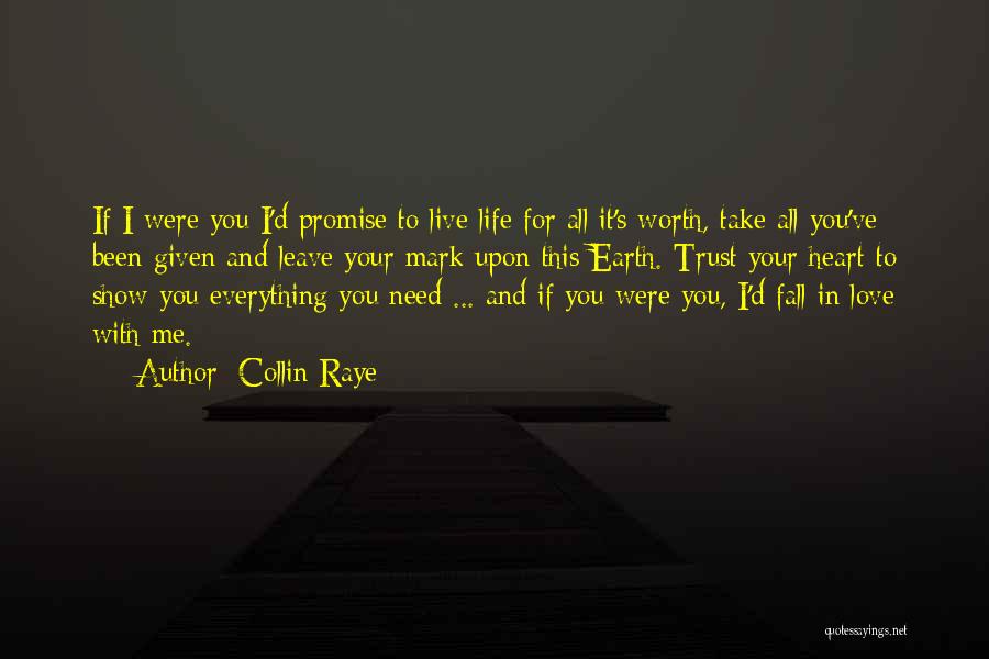 Collin Raye Quotes: If I Were You I'd Promise To Live Life For All It's Worth, Take All You've Been Given And Leave