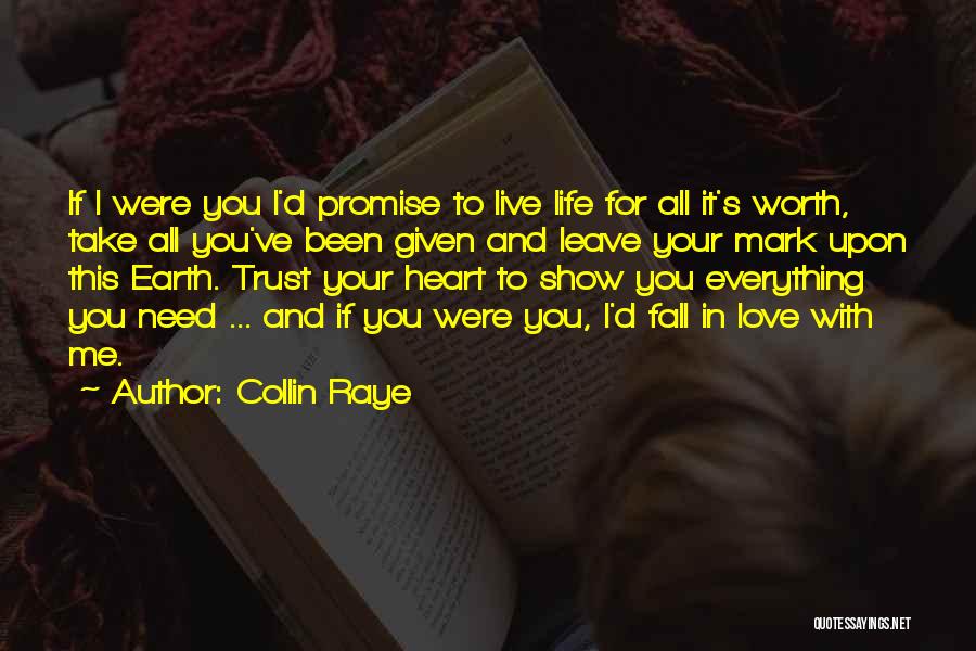 Collin Raye Quotes: If I Were You I'd Promise To Live Life For All It's Worth, Take All You've Been Given And Leave