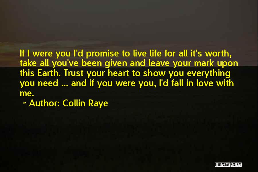 Collin Raye Quotes: If I Were You I'd Promise To Live Life For All It's Worth, Take All You've Been Given And Leave