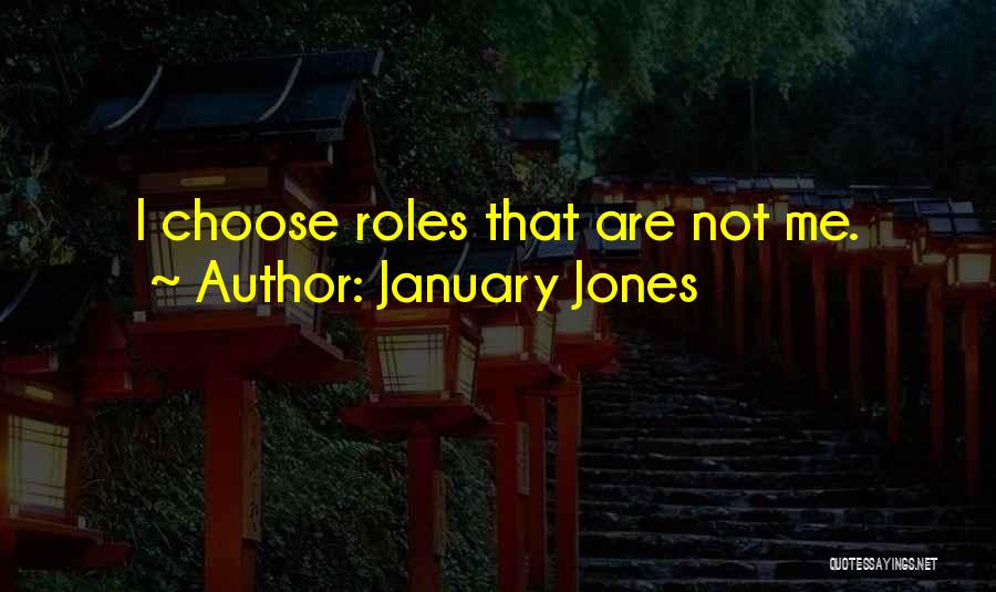 January Jones Quotes: I Choose Roles That Are Not Me.