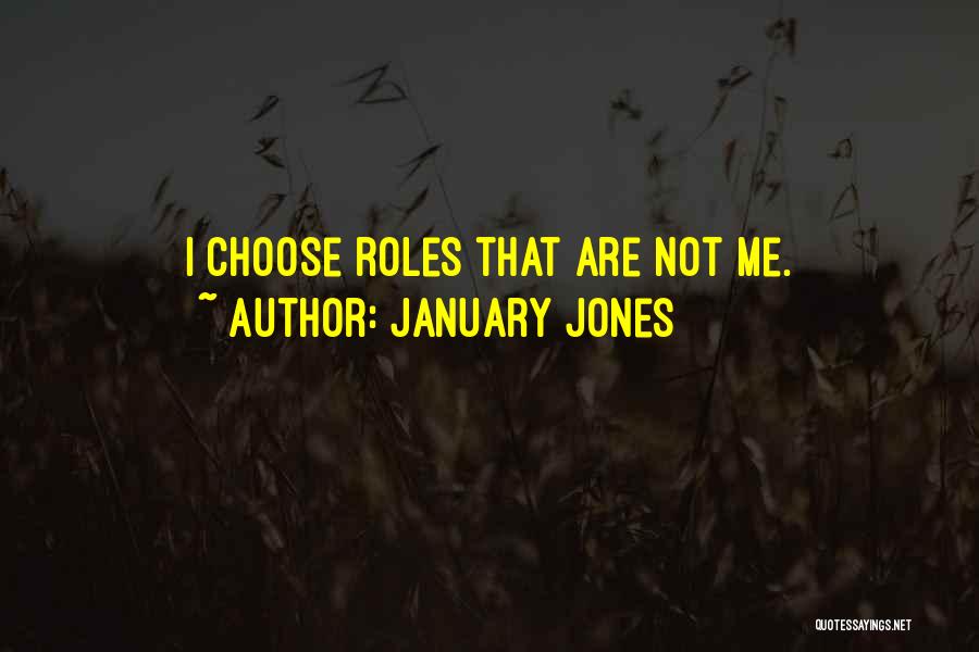 January Jones Quotes: I Choose Roles That Are Not Me.