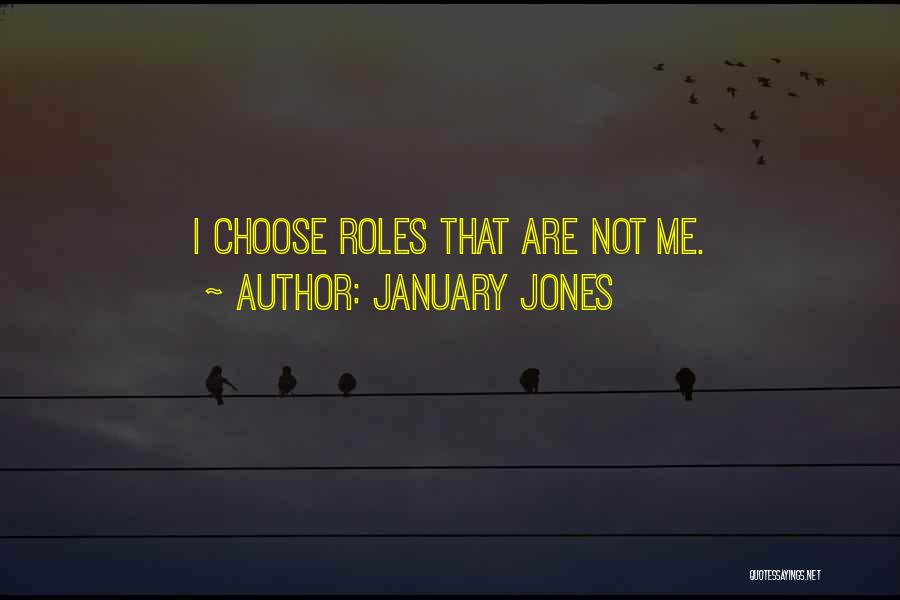 January Jones Quotes: I Choose Roles That Are Not Me.