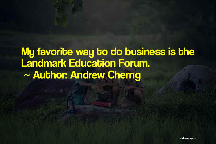 Andrew Cherng Quotes: My Favorite Way To Do Business Is The Landmark Education Forum.