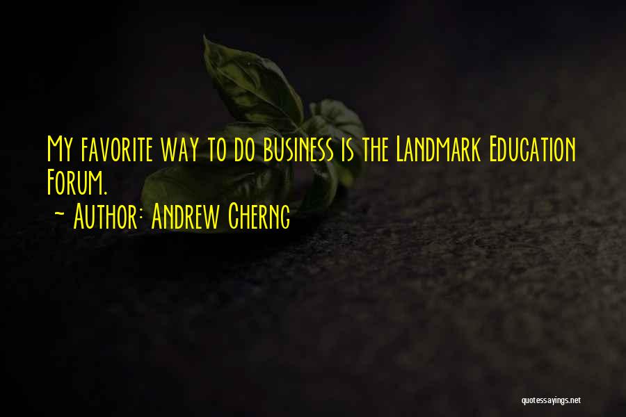 Andrew Cherng Quotes: My Favorite Way To Do Business Is The Landmark Education Forum.