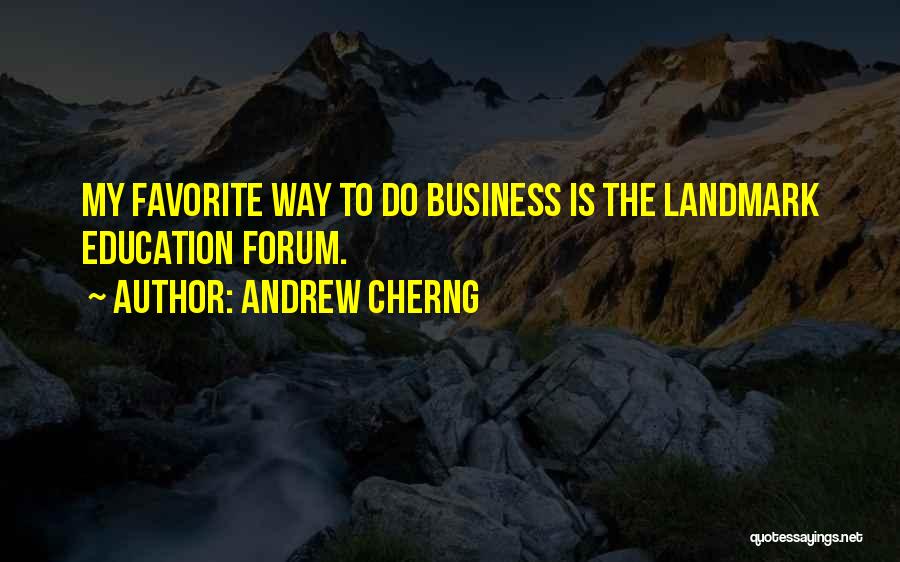 Andrew Cherng Quotes: My Favorite Way To Do Business Is The Landmark Education Forum.
