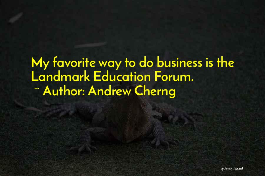 Andrew Cherng Quotes: My Favorite Way To Do Business Is The Landmark Education Forum.