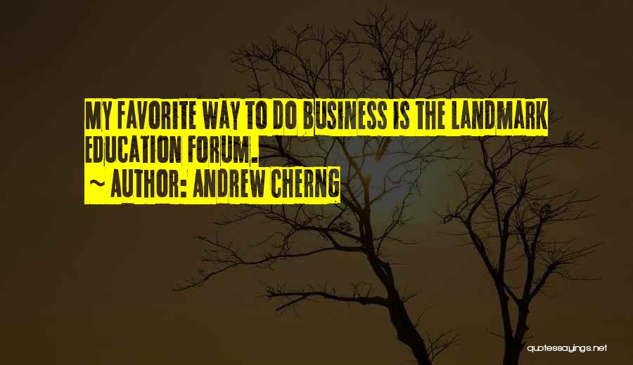 Andrew Cherng Quotes: My Favorite Way To Do Business Is The Landmark Education Forum.