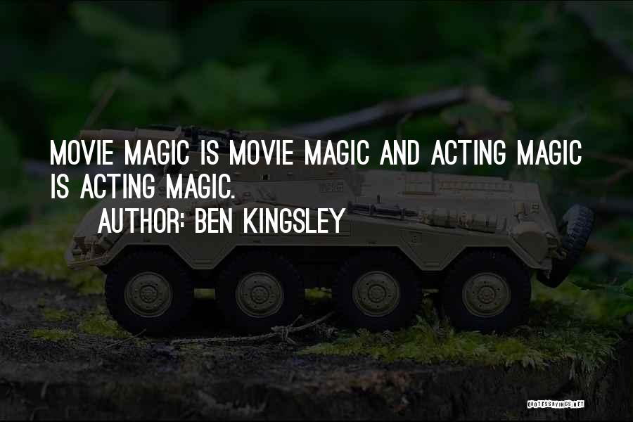 Ben Kingsley Quotes: Movie Magic Is Movie Magic And Acting Magic Is Acting Magic.