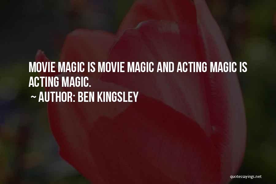 Ben Kingsley Quotes: Movie Magic Is Movie Magic And Acting Magic Is Acting Magic.