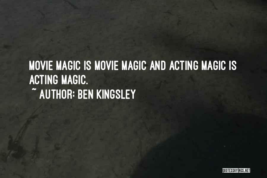 Ben Kingsley Quotes: Movie Magic Is Movie Magic And Acting Magic Is Acting Magic.