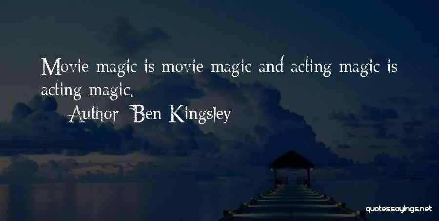 Ben Kingsley Quotes: Movie Magic Is Movie Magic And Acting Magic Is Acting Magic.