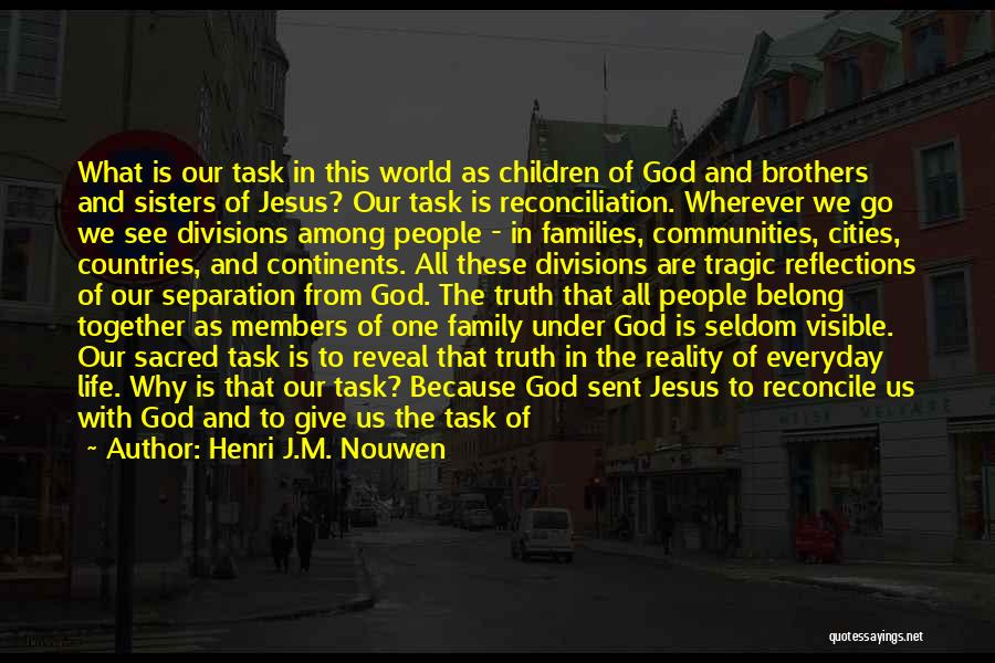 Henri J.M. Nouwen Quotes: What Is Our Task In This World As Children Of God And Brothers And Sisters Of Jesus? Our Task Is