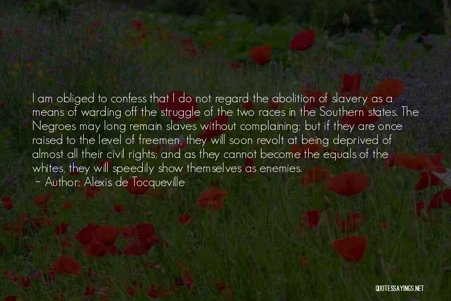 Alexis De Tocqueville Quotes: I Am Obliged To Confess That I Do Not Regard The Abolition Of Slavery As A Means Of Warding Off