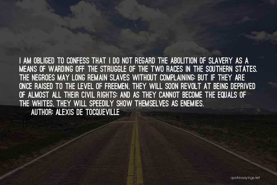 Alexis De Tocqueville Quotes: I Am Obliged To Confess That I Do Not Regard The Abolition Of Slavery As A Means Of Warding Off