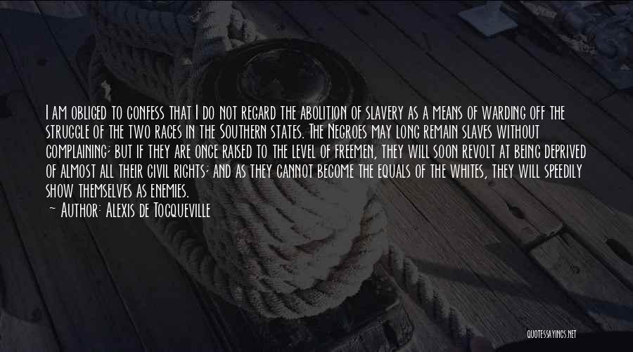 Alexis De Tocqueville Quotes: I Am Obliged To Confess That I Do Not Regard The Abolition Of Slavery As A Means Of Warding Off