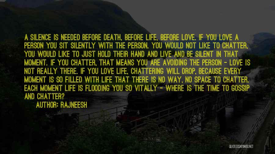 Rajneesh Quotes: A Silence Is Needed Before Death, Before Life, Before Love. If You Love A Person You Sit Silently With The