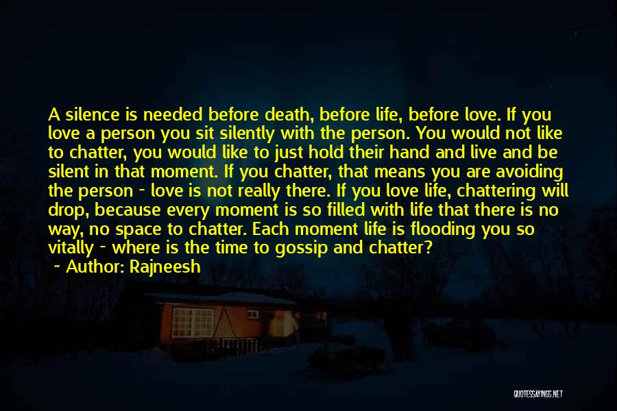 Rajneesh Quotes: A Silence Is Needed Before Death, Before Life, Before Love. If You Love A Person You Sit Silently With The